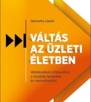 Némethy László: Váltás az üzleti életben - Vállalkozások értékesítése, a kiszállás tervezése és menedzselése